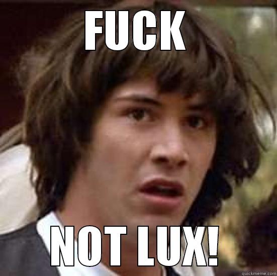 FUCK NOT LUX! conspiracy keanu