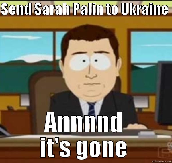 SEND SARAH PALIN TO UKRAINE  ANNNND IT'S GONE Misc