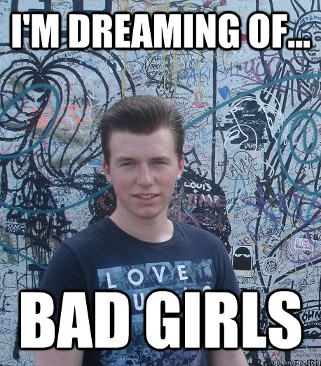 I'm dreaming of... bad girls - I'm dreaming of... bad girls  Bad girls