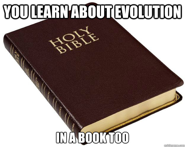 You learn about evolution in a book too  