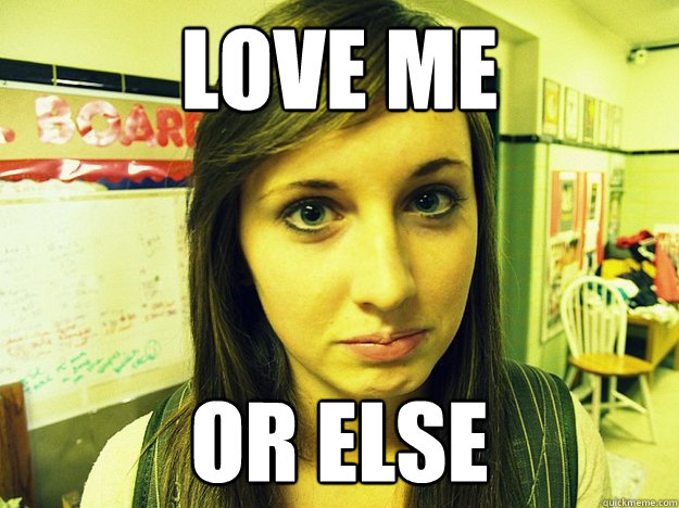 love me or else - love me or else  insane pick up line girl