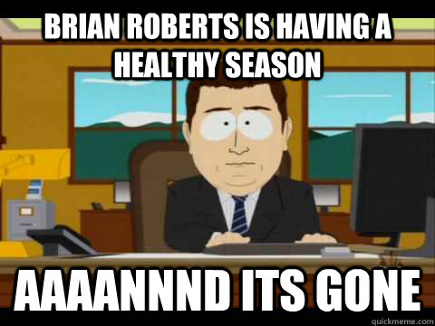 Brian Roberts is having a healthy season Aaaannnd its gone - Brian Roberts is having a healthy season Aaaannnd its gone  Aaand its gone