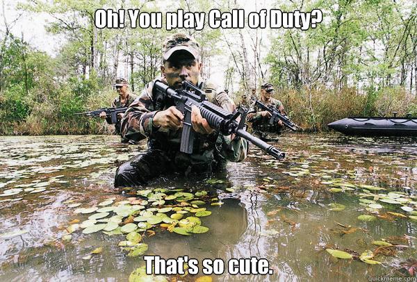 Oh! You play Call of Duty? That's so cute.  Rangers Lead the Way