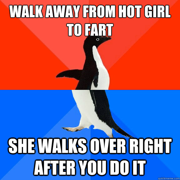 Walk away from hot girl to fart she walks over right after you do it  Socially Awesome Awkward Penguin