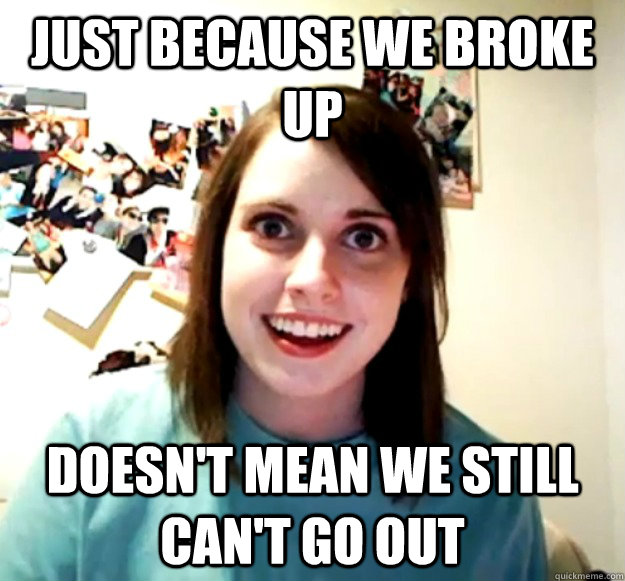 Just Because We Broke Up Doesn't Mean We Still Can't Go Out  Overly Attached Girlfriend