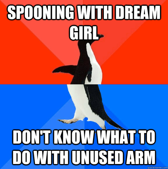 Spooning with dream girl don't know what to do with unused arm  Socially Awesome Awkward Penguin