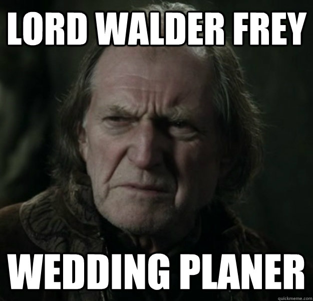 Lord Walder Frey Wedding planer - Lord Walder Frey Wedding planer  Walder Frey