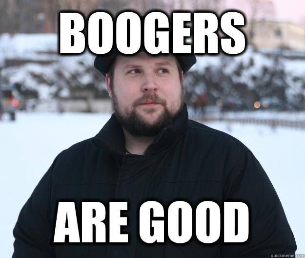 Boogers Are good  Advice Notch