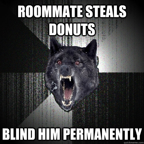 ROOMMATE STEALS DONUTS BLIND HIM PERMANENTLY  Insanity Wolf