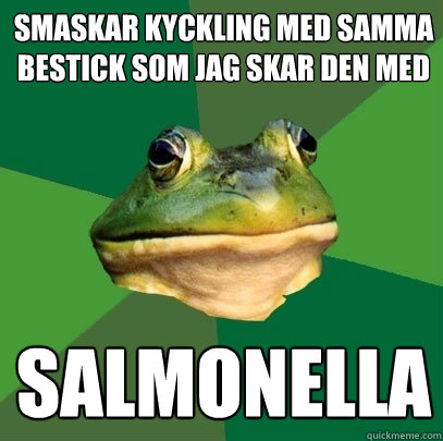 Smaskar kyckling med samma bestick som jag skar den med Salmonella  Foul Bachelor Frog