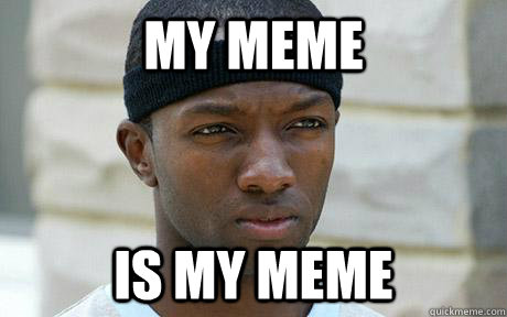 My MEME IS MY MEME - My MEME IS MY MEME  Marlo Stanfield