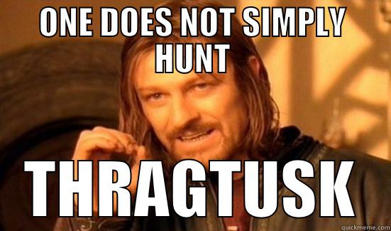 ONE DOES NOT SIMPLY HUNT THRAGTUSK Boromir