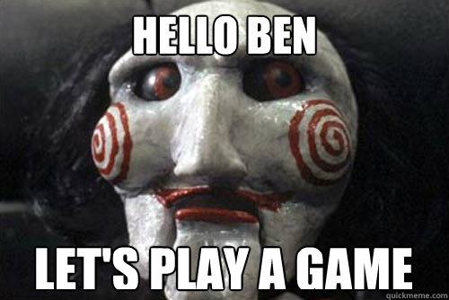 Hello ben Let's play a game  