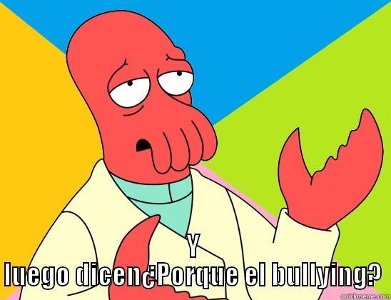 :) bullying -  Y LUEGO DICEN¿PORQUE EL BULLYING? Futurama Zoidberg 