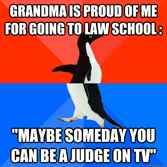 Grandma is proud of me for going to law school : 