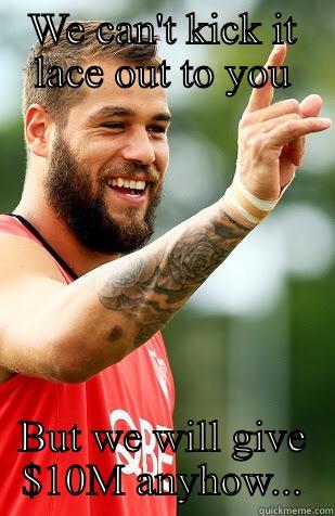 WE CAN'T KICK IT LACE OUT TO YOU BUT WE WILL GIVE $10M ANYHOW... Misc