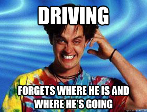 Driving forgets where he is and where he's going  Introducing Stoner Ent