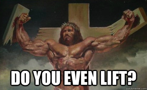  Do you even lift?  Buff Jesus