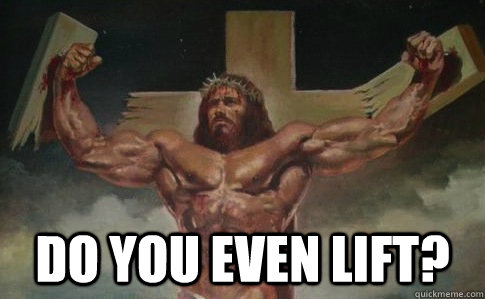  Do you even lift? -  Do you even lift?  Buff Jesus