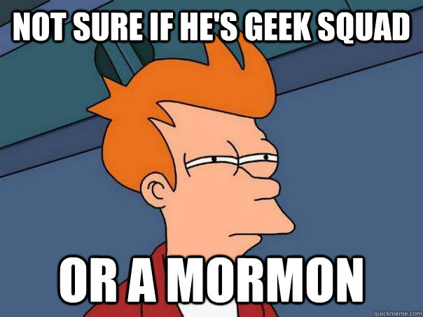Not sure if he's Geek Squad or a mormon  Futurama Fry