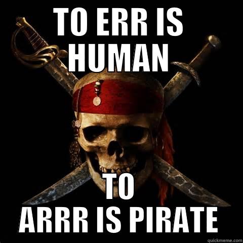TO ERR IS HUMAN TO ARRR IS PIRATE Misc