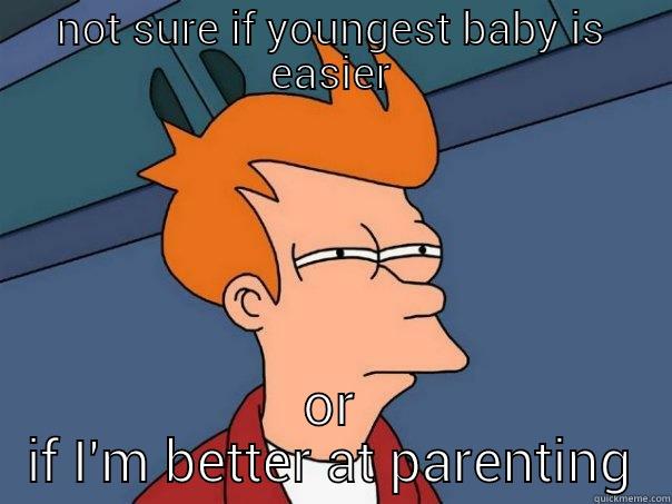 NOT SURE IF YOUNGEST BABY IS EASIER OR IF I'M BETTER AT PARENTING Futurama Fry
