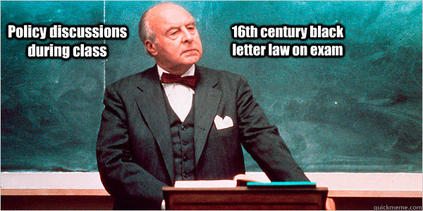 Policy discussions during class 16th century black letter law on exam - Policy discussions during class 16th century black letter law on exam  Law Professor