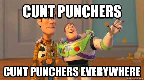 Cunt Punchers Cunt punchers everywhere  Buzz Glitter