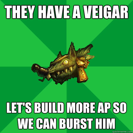 they have a veigar let's build more ap so we can burst him - they have a veigar let's build more ap so we can burst him  Bad LoL Player