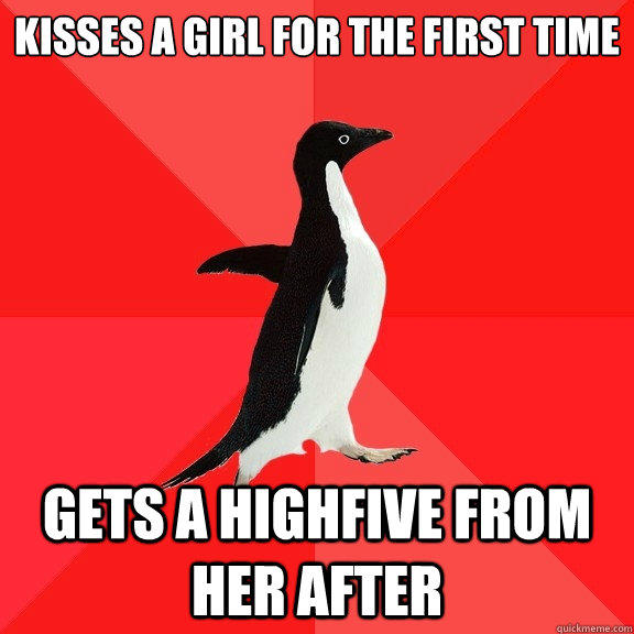 Kisses a girl for the first time Gets a highfive from her after  Socially Awesome Penguin