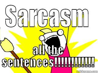 SARCASM ALL THE SENTENCES!!!!!!!!!!!! All The Things
