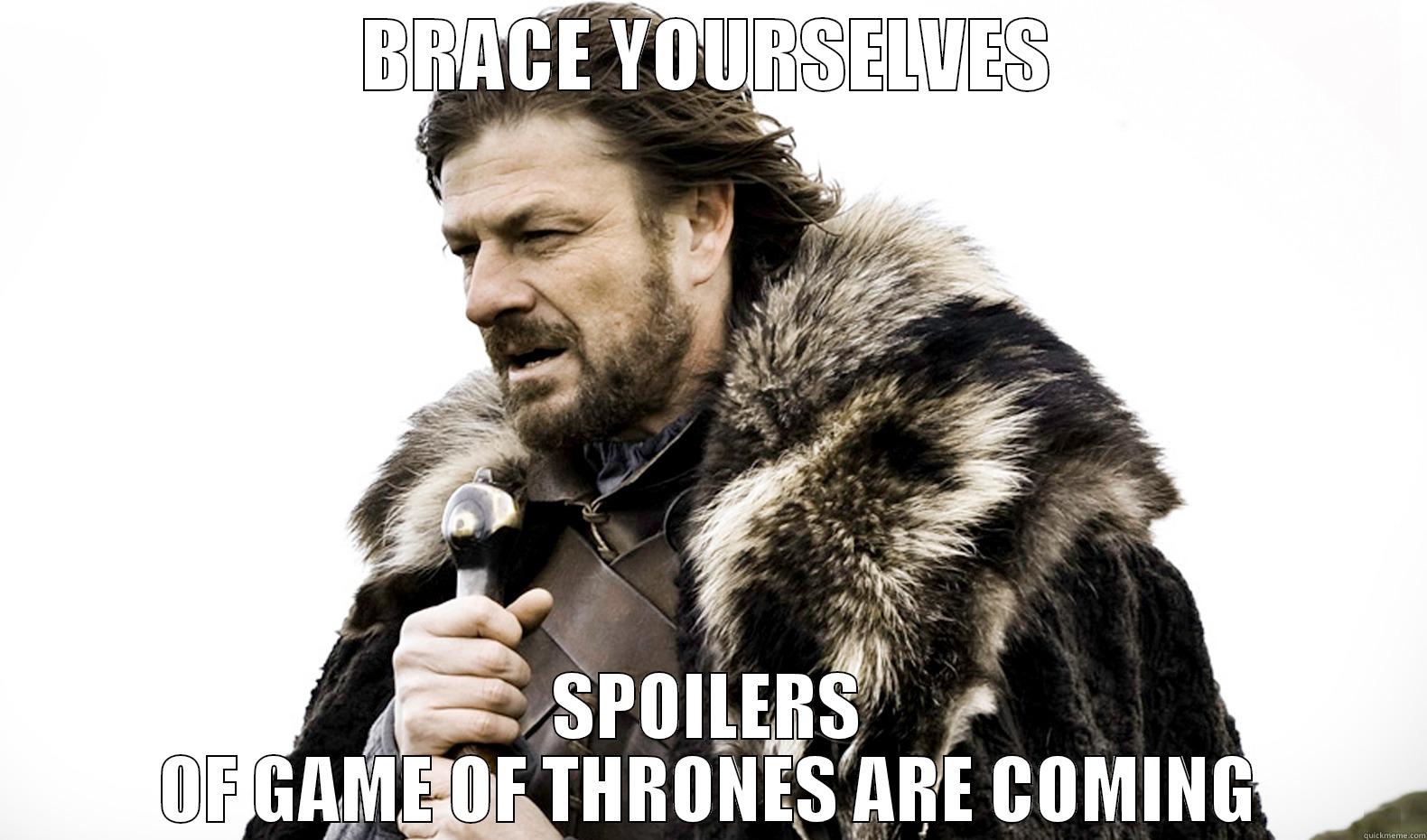 BRACE YOURSELVES SPOILERS OF GAME OF THRONES ARE COMING Misc