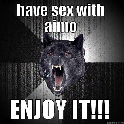 HAVE SEX WITH AIMO ENJOY IT!!! Insanity Wolf