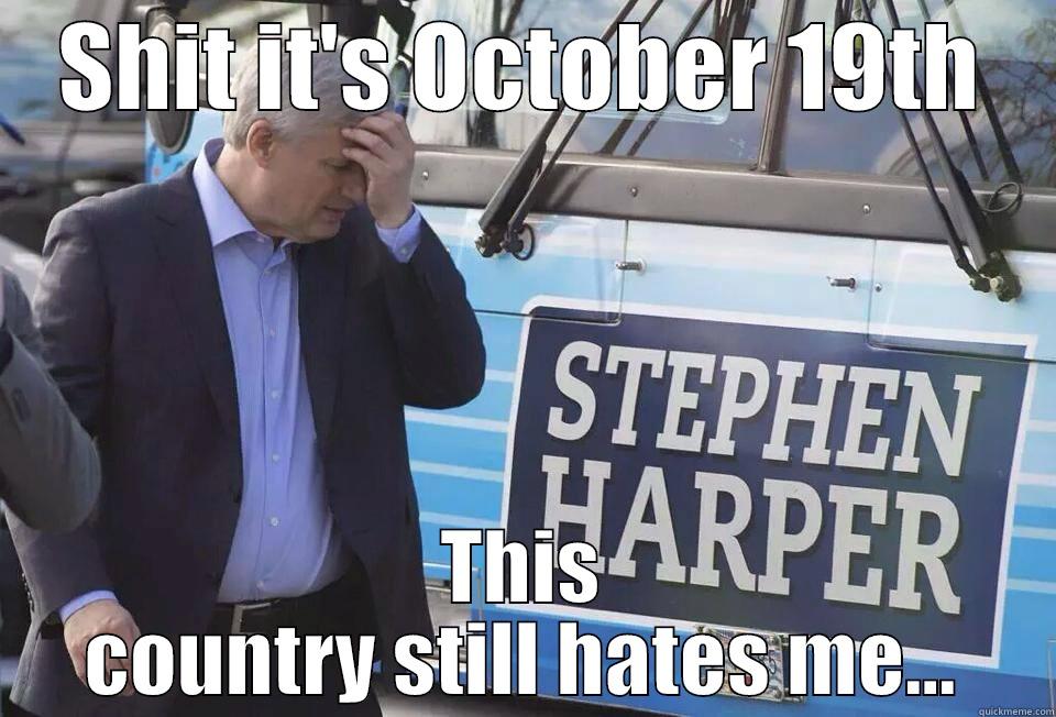 SHIT IT'S OCTOBER 19TH THIS COUNTRY STILL HATES ME... Misc