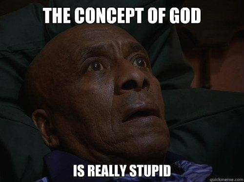 the concept of god is really stupid  Bedtime Realizations