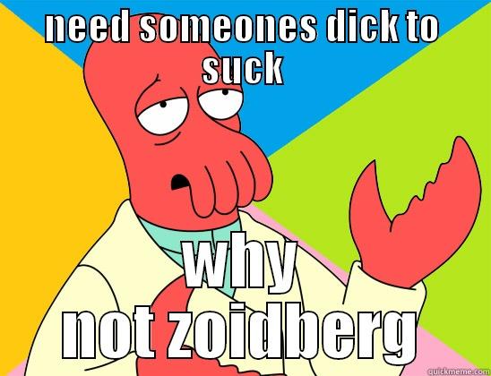 NEED SOMEONES DICK TO SUCK WHY NOT ZOIDBERG Futurama Zoidberg 