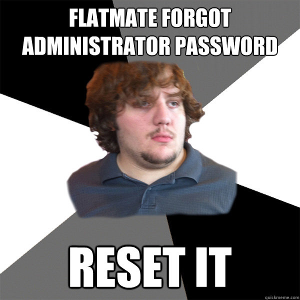 flatmate forgot administrator password reset it - flatmate forgot administrator password reset it  Family Tech Support Guy