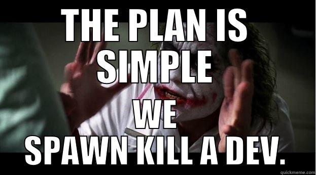 THE PLAN IS SIMPLE WE SPAWN KILL A DEV. Joker Mind Loss