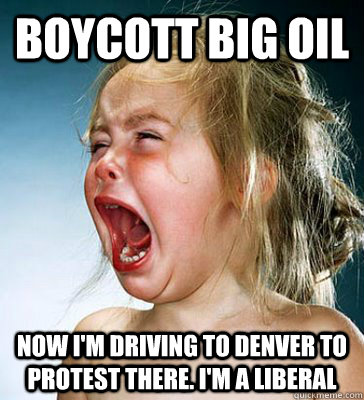 BOYCOTT BIG OIL NOW I'M DRIVING TO DENVER TO PROTEST THERE. I'M A LIBERAL  IM A LIBERAL