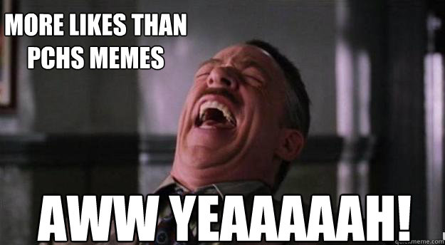More likes than
pchs memes aww yeaaaaah! - More likes than
pchs memes aww yeaaaaah!  Aww yea
