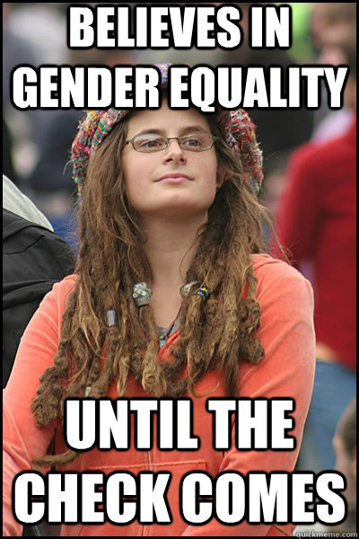 believes in gender equality until the check comes   liberal college girl