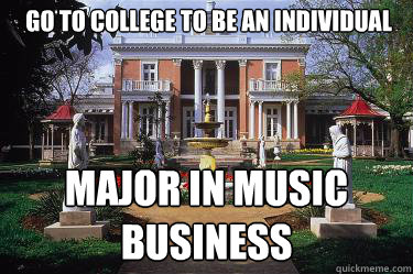 go to college to be an individual major in music business  Scumbag Belmont