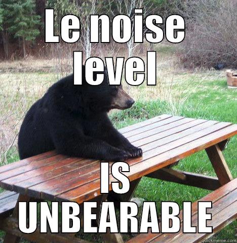 LE NOISE LEVEL IS UNBEARABLE waiting bear