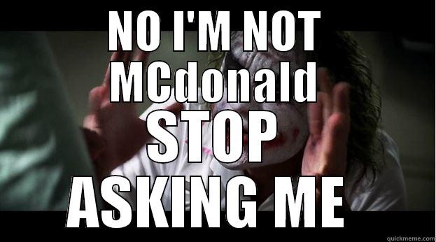 NO I'M NOT - NO I'M NOT MCDONALD STOP ASKING ME  Joker Mind Loss