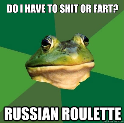 Do I have to shit or fart? RUSSIAN ROULETTE  Foul Bachelor Frog