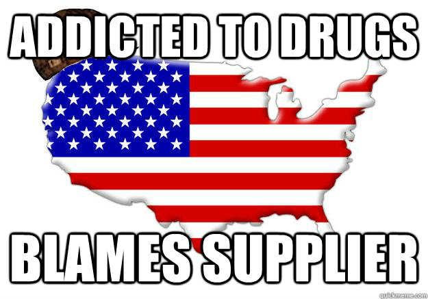 ADDICTED TO DRUGS BLAMES SUPPLIER  Scumbag america