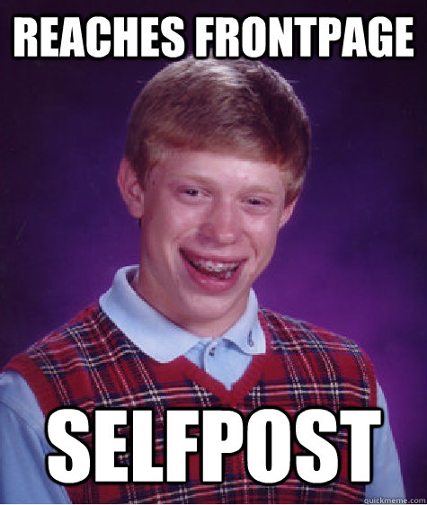 Reaches Frontpage Selfpost Caption 3 goes here  Bad Luck Brian
