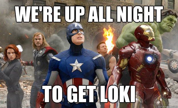 We're up all night to get loki  