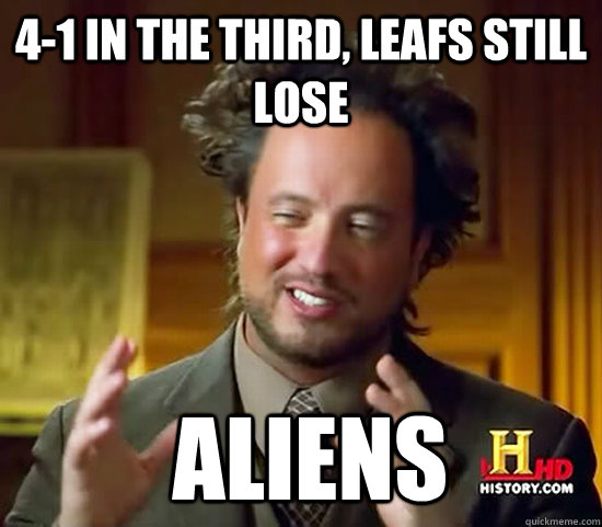 4-1 in the third, Leafs still lose  Aliens  Ancient Aliens