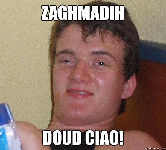 Zaghmadih 

 Doud ciao!  Stoner Stanley